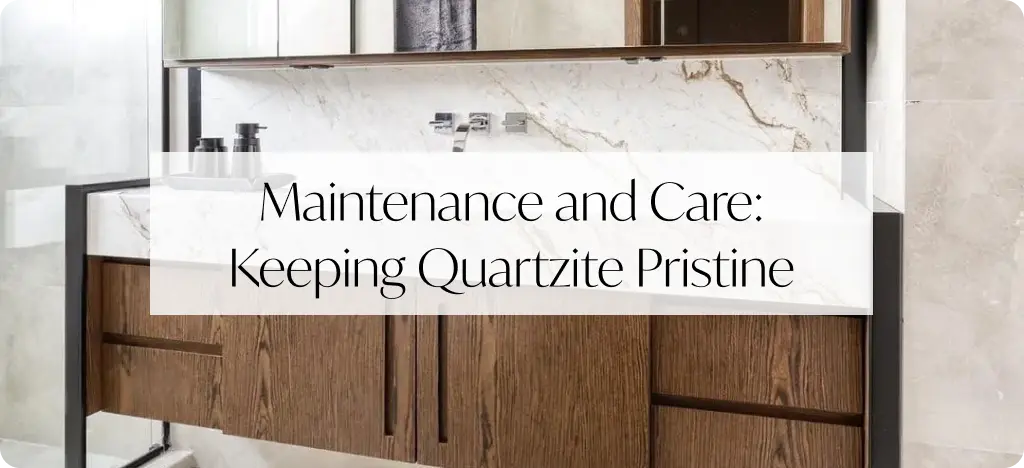 Maintenance and Care Keeping Quartzite Pristine